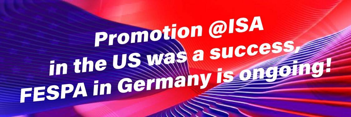 Promotion @ISA in the US was a success, FESPA in Germany is ongoing!